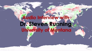 Audio Interview with Dr. Steven Running (University of Montana)    For complete transcript, click  here .