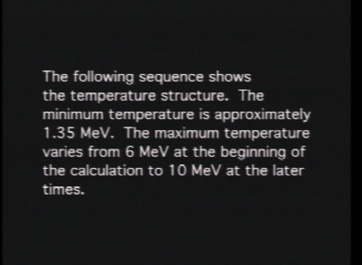 Video slate image reads "The following sequence shows the temperature structure.  The minimum temperature is approximately 1.35 MeV.  The maximum temperature varies from 6 MeV at the beginning of the calculation to 10 MeV at the later times."