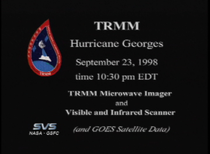 Video slate image reads "TRMM Hurricane Georges September 23, 1998 time 10:30pm EDT  TRMM Microwave Image and Visible and Infrared Scanner (and GOES Satellite Data)".