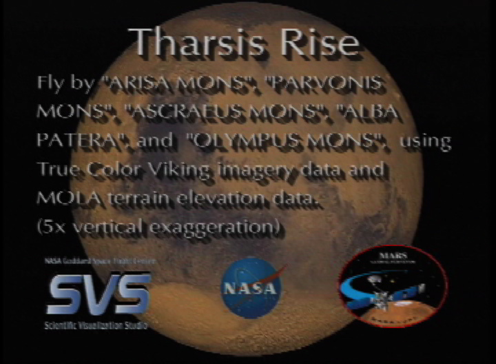Video slate image reads, "Tharsis RiseFly by 'Arisa Mons', 'Parvonis Mons', 'Ascraeus Mons', 'Alba Patera', and 'Olympus Mons', using True Color Viking imagery data and MOLA terrain elevation data. (5x vertical exaggeration)".