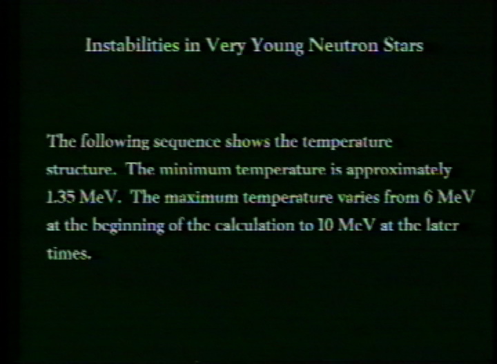 Video slate image reads "Instabilities in Very Young Neutron Starsbr>The following sequence shows the temperature structure.  The minimum temperature is approximately 1.35 MeV.  The maximum temperature varies from 6 MeV at the beginning of the calculation to 10 MeV at the later times."