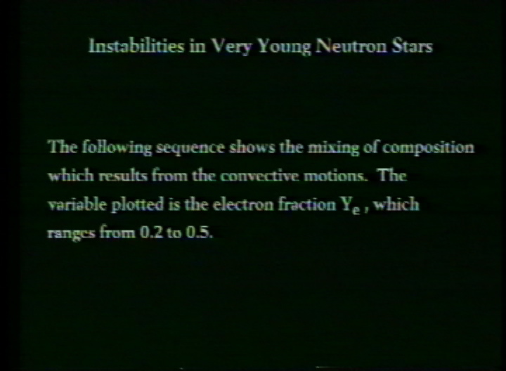 Video slate image reads "Instabilities in Very Young Neutron StarsThe following sequence shows the mixing composition which results from the convective motions.  The variable plotted is the electron Ye, which ranges from 0.2 to 0.5."