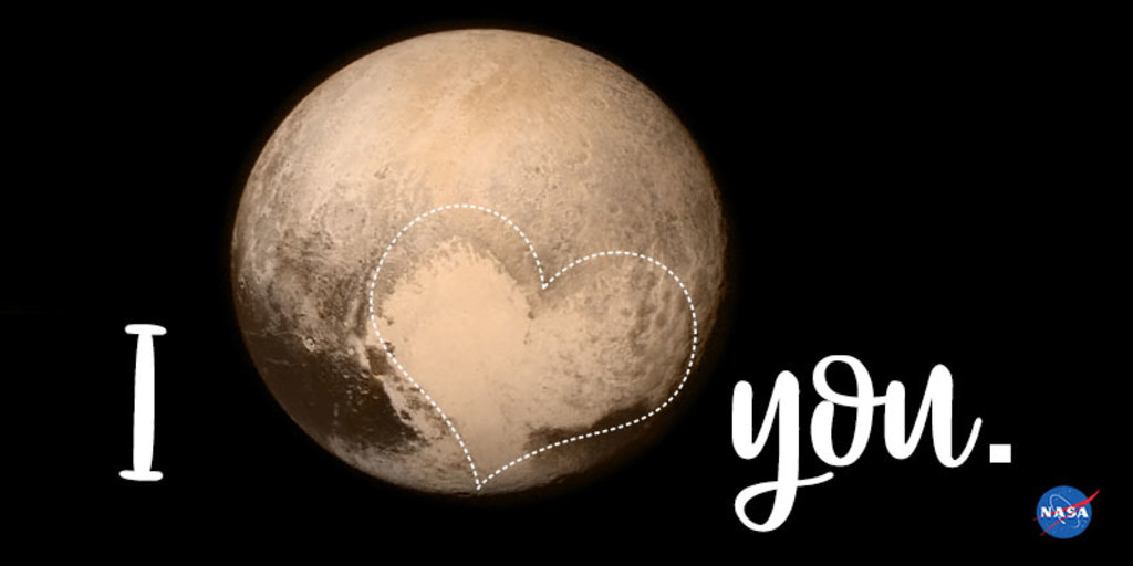 I heart you.Original image link: https://www.nasa.gov/feature/new-horizons-spacecraft-displays-pluto-s-big-heart-0Original image credit: NASA/APL/SwRIAlt text: Pluto against a black backdrop. Pluto is a beige sphere, with crater marks and bumps of darker brown. In Pluto’s lower right hemisphere, a lighter brown feature is shaped like a heart. Curly white font reads "I heart you," with the heart outlining Pluto's heart feature.