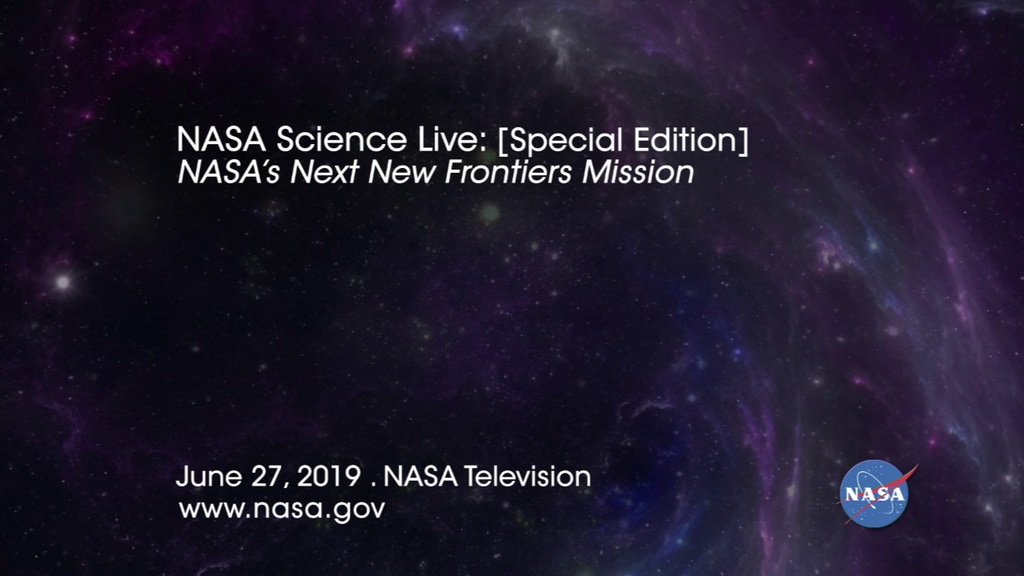 NASA Science Live: NASA's Next New Fountiers Mission [Special Edition]Program Aired June 27, 2019