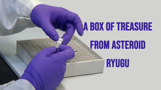 Link to Recent Story entitled: A Box of Treasure from Asteroid Ryugu