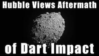 Link to Recent Story entitled: Hubble Views Aftermath of DART Impact