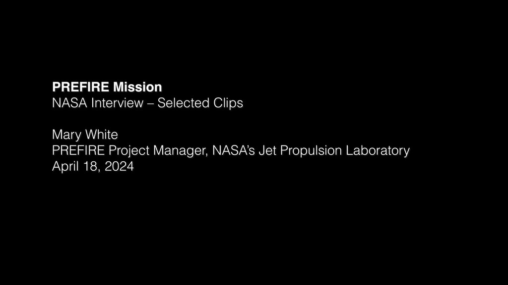 Mary White / PREFIRE Project Manager / NASA’s Jet Propulsion Laboratory / April 18, 2024 TRT 2:20. Soundbites are separated by slates with the associated question. Full transcript is available under the download button. Questions answered are as follows:1. How will PREFIRE’s measurements help scientists? 2. What excites you about this mission? 3. What breakthroughs were needed to create this mission? 4. What gap is PREFIRE filling in NASA’s fleet of Earth-observing missions? 