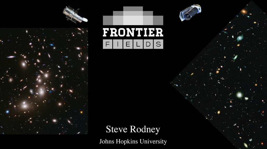 Frontier Fields by Steve Rodney, Johns Hopkins University. First slide in presentation.